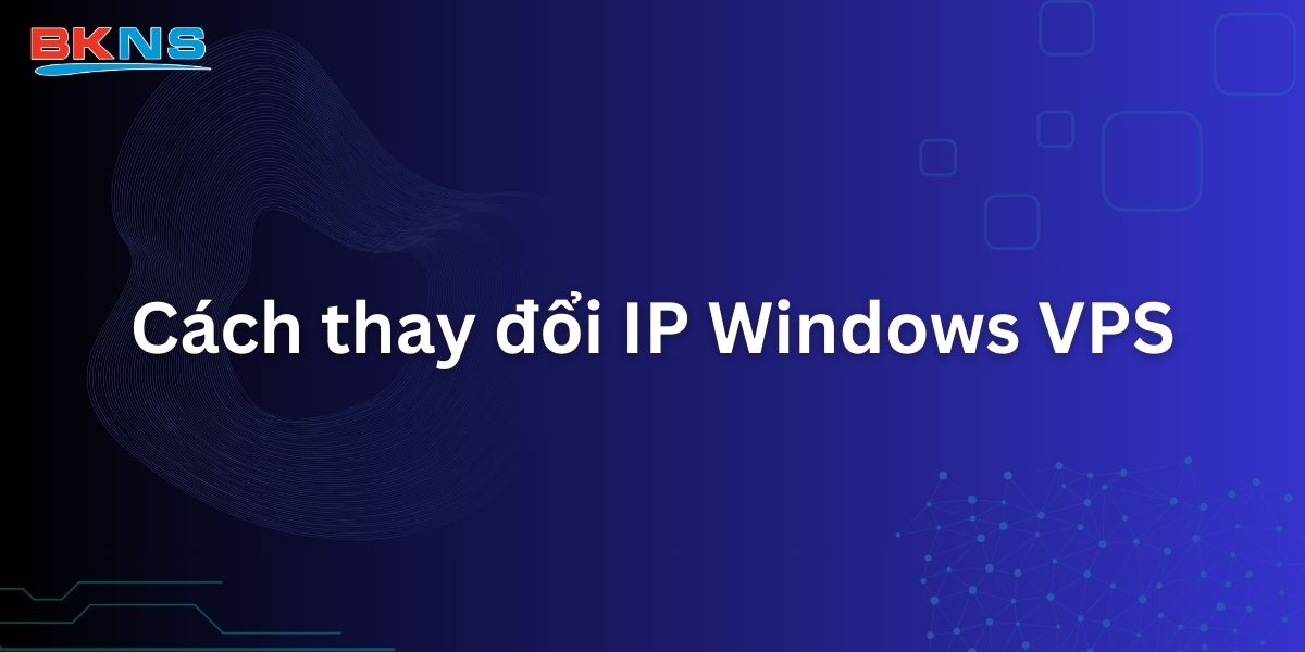 Cách thay đổi IP Windows VPS