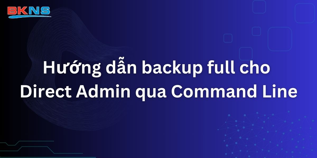 Hướng dẫn backup full cho Direct Admin qua Command Line