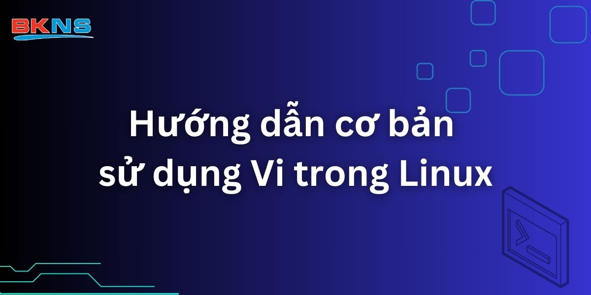 Hướng dẫn sử dụng Vi trong Linux