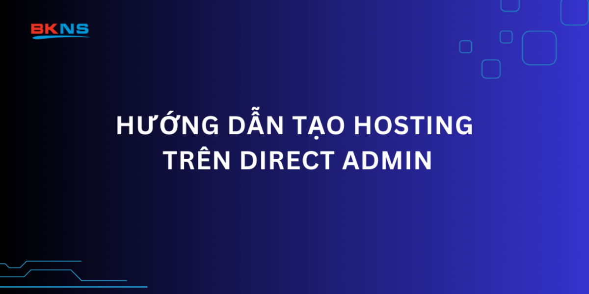 Hướng dẫn tạo Hosting trên Direct Admin