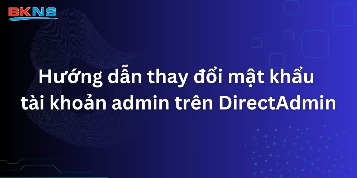 Hướng dẫn thay đổi mật khẩu tài khoản admin trên DirectAdmin