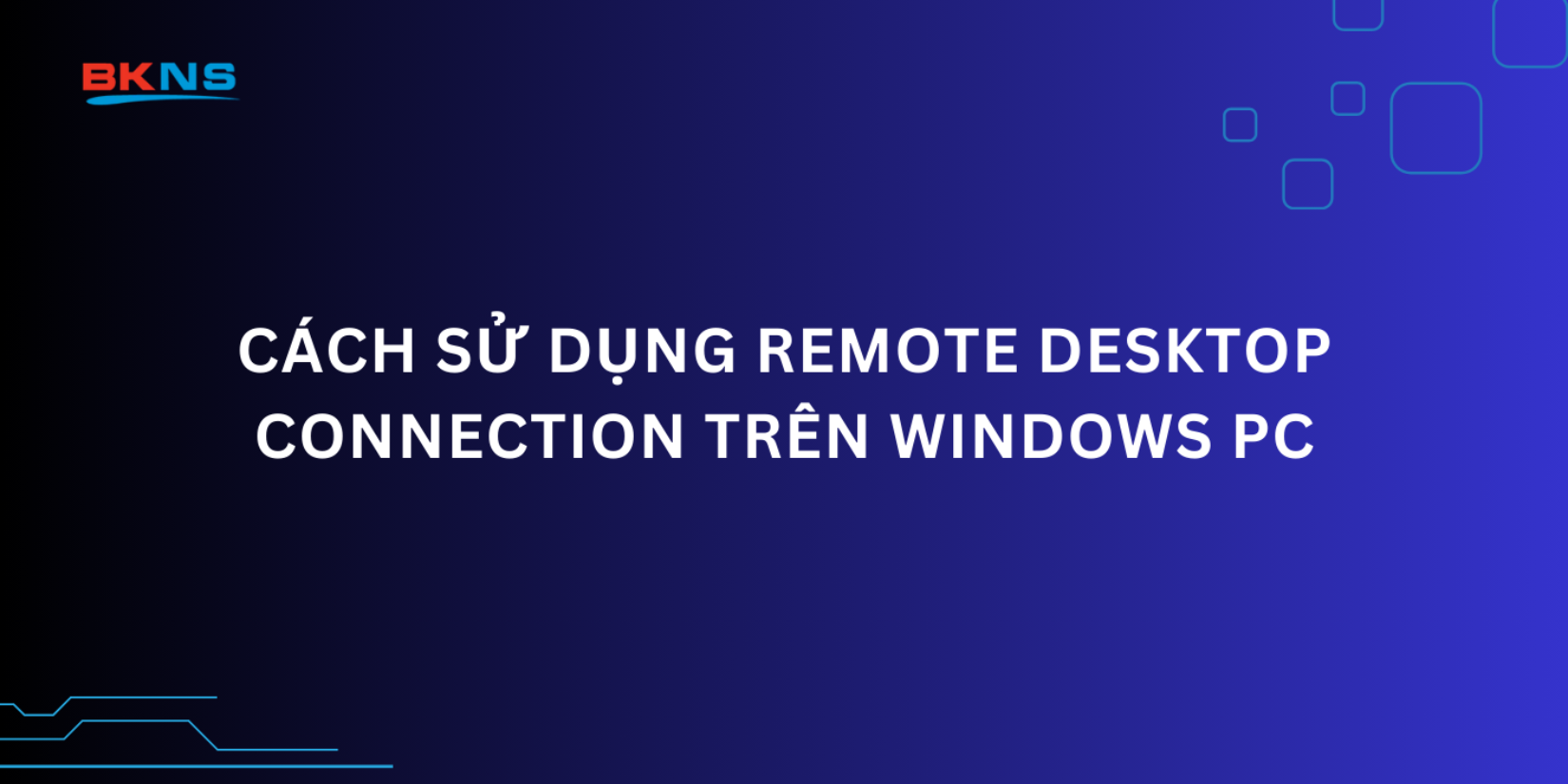 Cách sử dụng Remote Desktop Connection