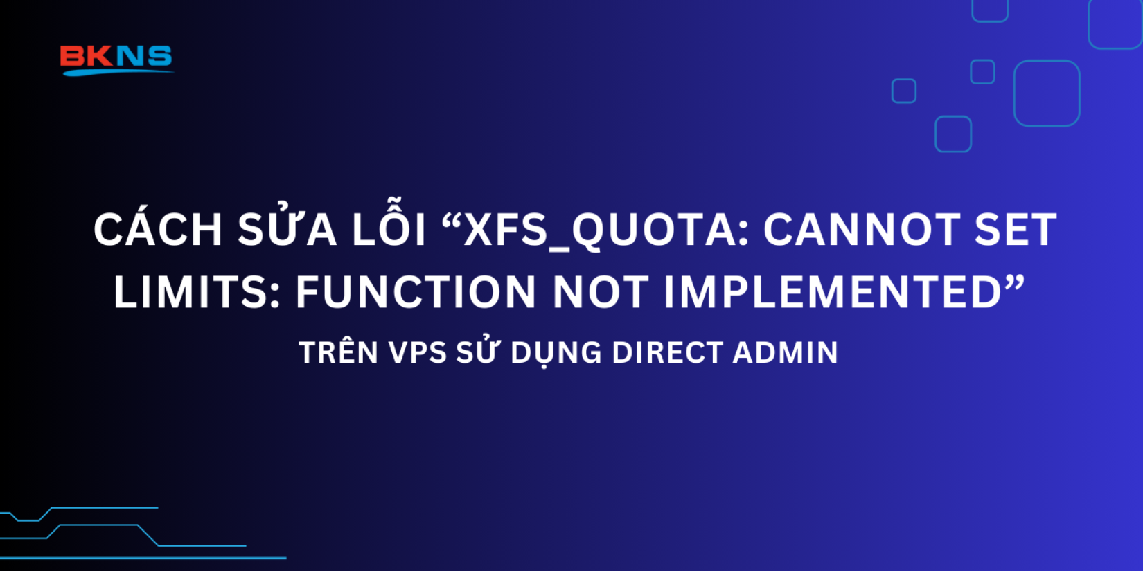 Cách sửa lỗi “xfs_quota cannot set limits Function not implemented” trên VPS sử dụng Direct Admin