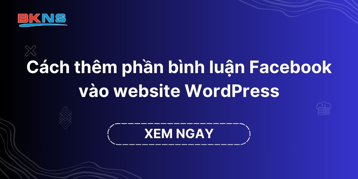 Cách thêm phần bình luận Facebook vào website WordPress