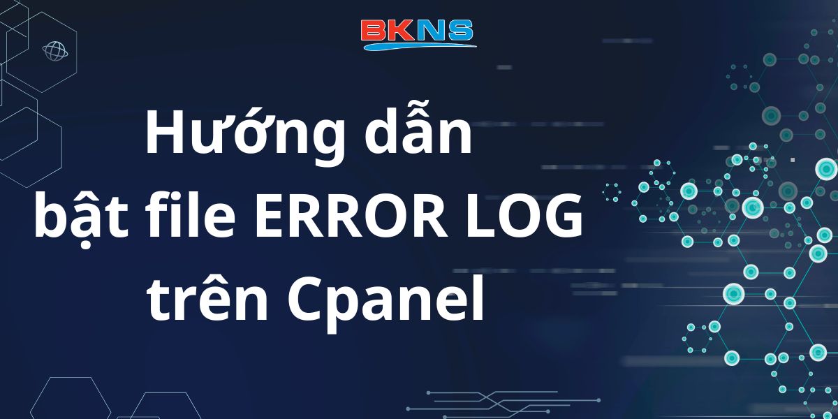 Hướng dẫn bật file ERROR LOG trên Cpanel