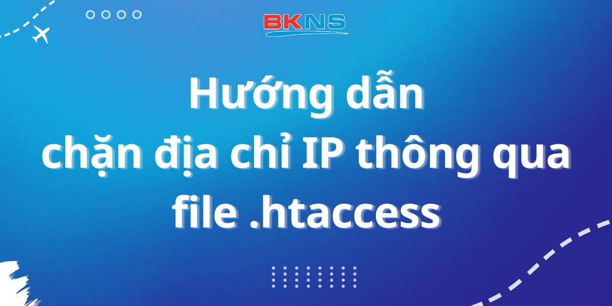 Hướng dẫn chặn địa chỉ IP thông qua file .htaccess