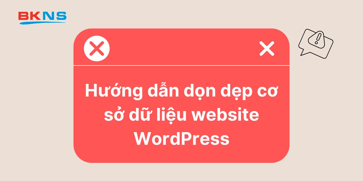 Hướng dẫn dọn dẹp cơ sở dữ liệu website WordPress