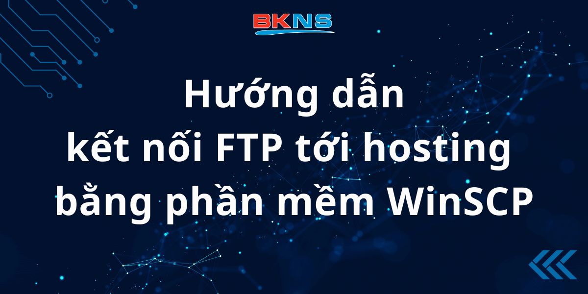 Hướng dẫn kết nối FTP tới hosting bằng phần mềm WinSCP