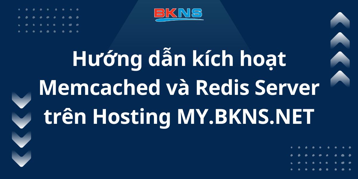 Hướng dẫn kích hoạt Memcached và Redis Server trên Hosting MY.BKNS.NET