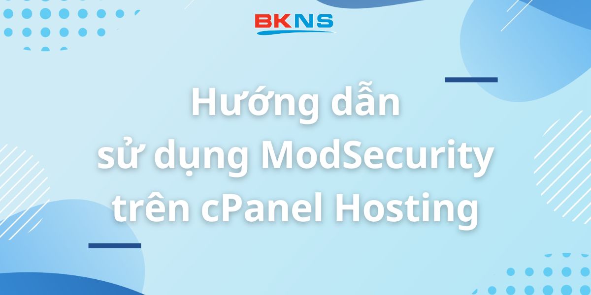 Hướng dẫn sử dụng ModSecurity trên cPanel Hosting