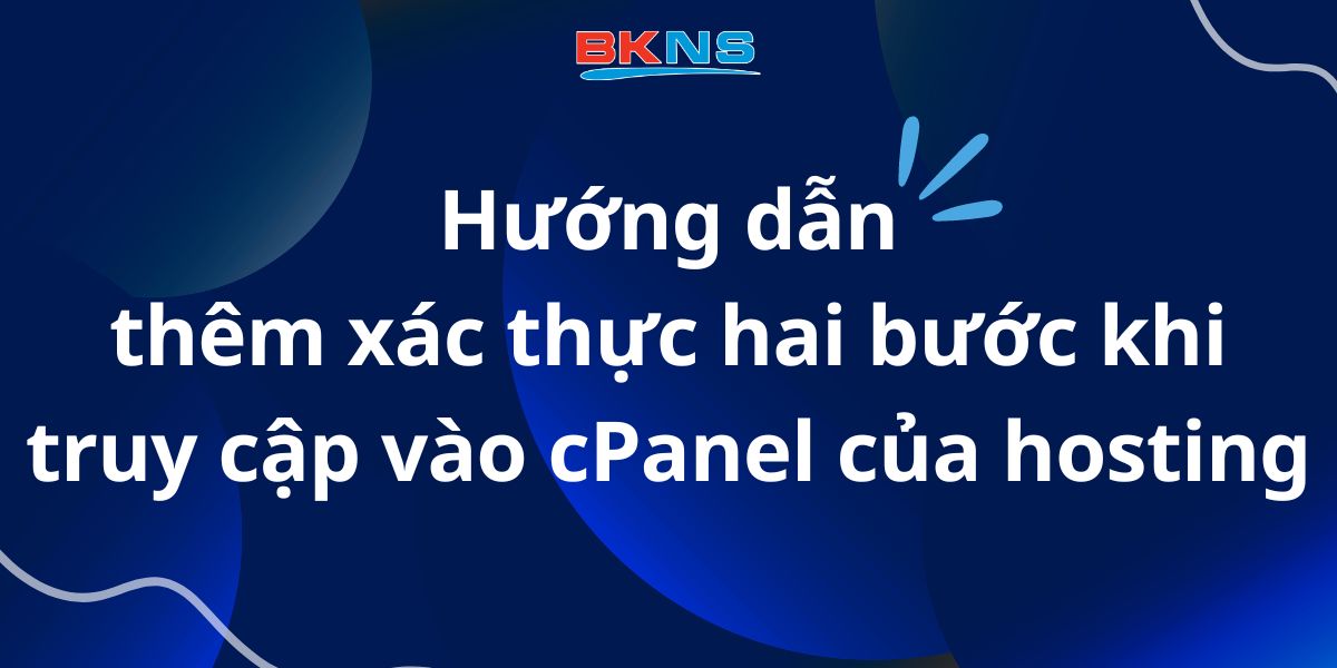 Hướng dẫn thêm xác thực hai bước khi truy cập vào cPanel của hosting