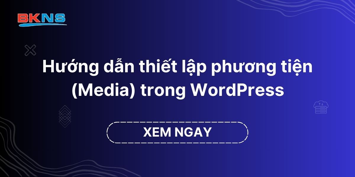 Hướng dẫn thiết lập Media trong WordPress