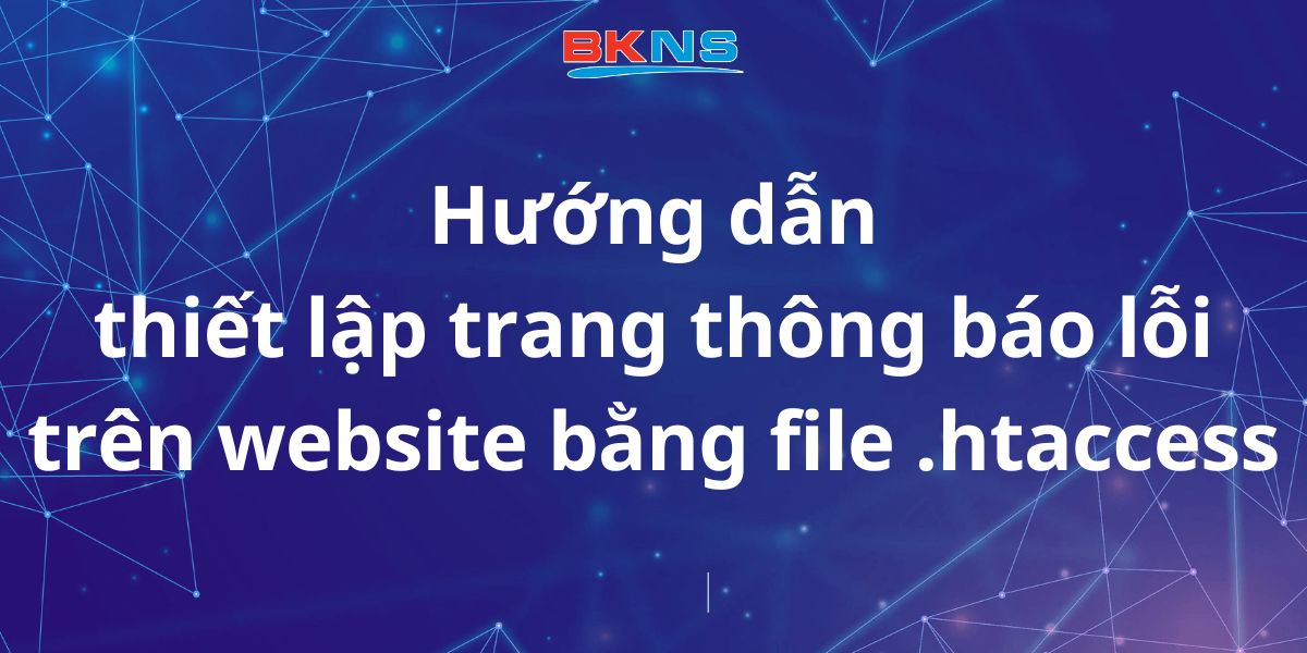 Hướng dẫn thiết lập trang thông báo lỗi trên website bằng file .htaccess