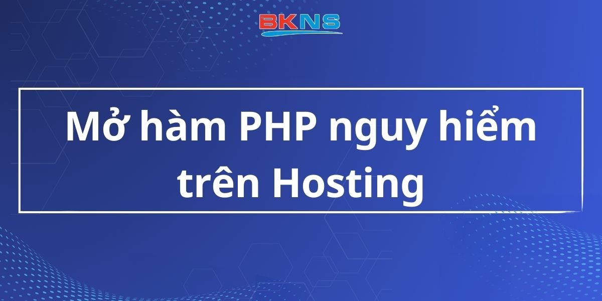 Mở hàm PHP nguy hiểm trên Hosting