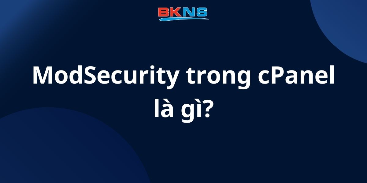 ModSecurity trong Cpanel là gì?