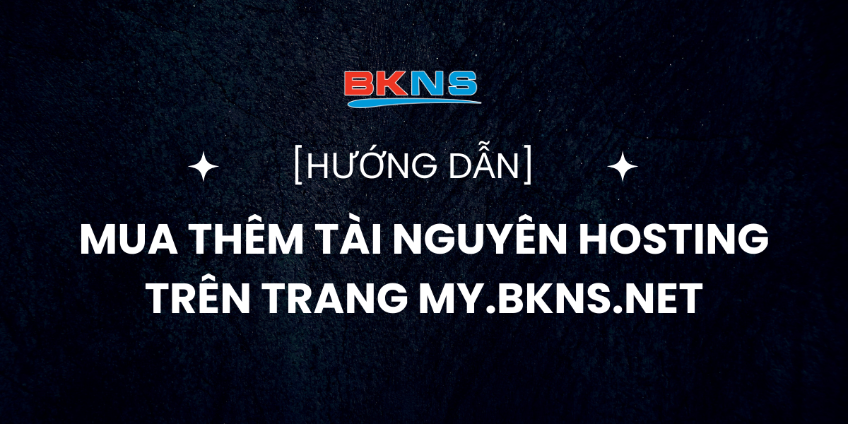 huong-dan-mua-them-tai-nguyen-hosting-tren-trang-my-bkns-net