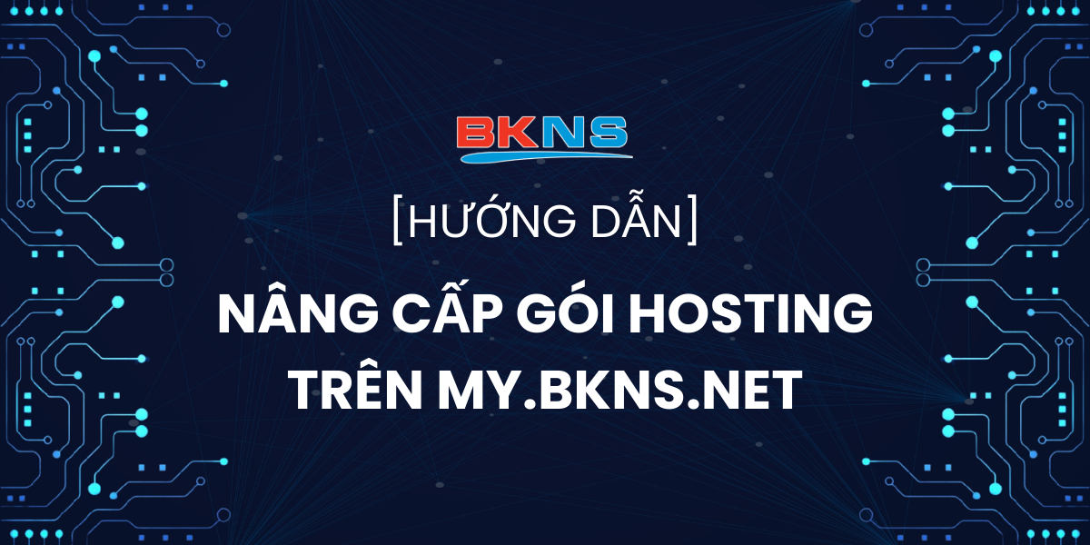 huong-dan-nang-cap-goi-hosting-tren-my-bkns