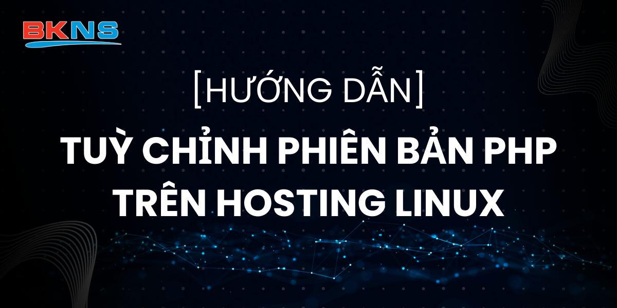 Hướng dẫn tuỳ chỉnh phiên bản PHP trên Hosting Linux