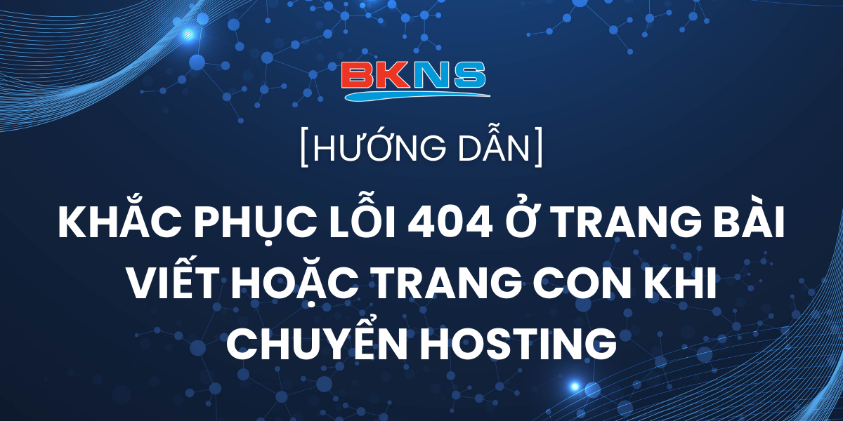 Khắc phục lỗi 404 ở trang bài viết hoặc trang con khi chuyển Hosting