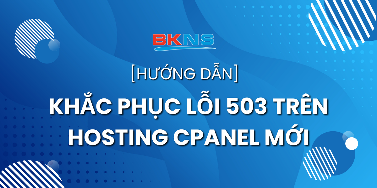 Hướng dẫn khắc phục lỗi 503 trên Hosting cPanel mới