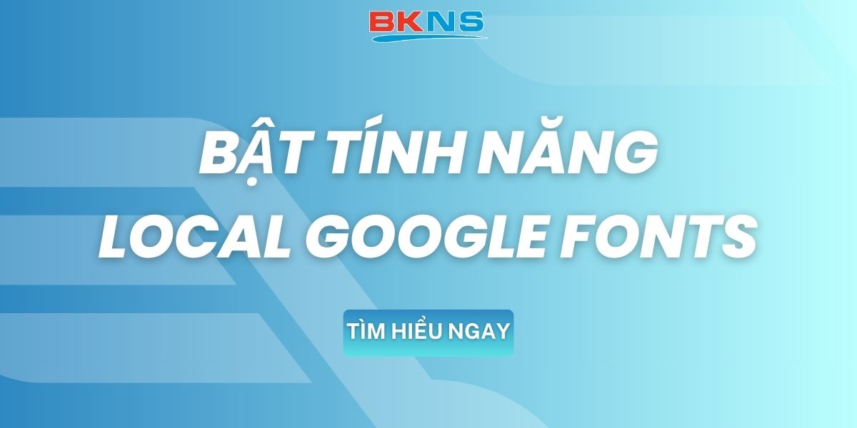 Bật tính năng local google fonts