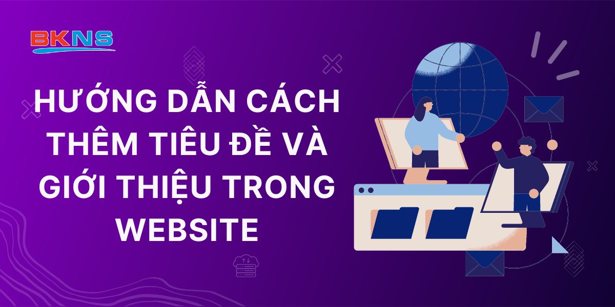 Hướng dẫn cách thêm tiêu đề và giới thiệu trong website