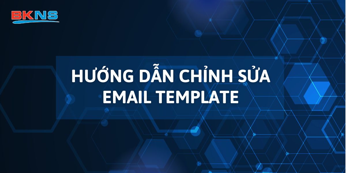 Hướng dẫn chỉnh sửa Email Template