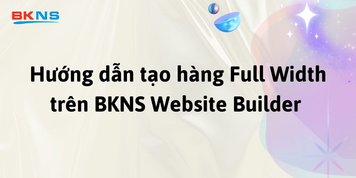 Hướng dẫn tạo hàng Full Width trên BKNS Website Builder