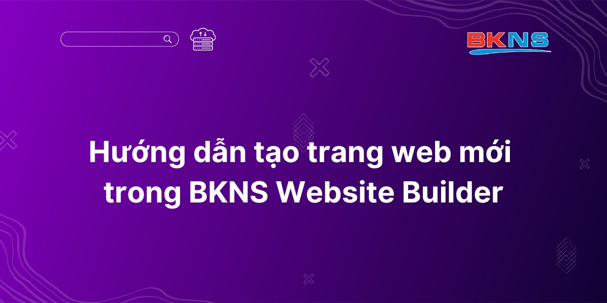 Hướng dẫn tạo trang web mới trong BKNS Website Builder