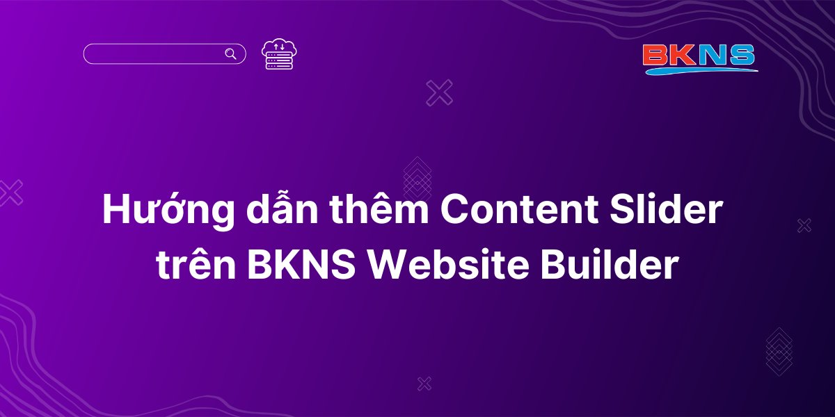 Hướng dẫn thêm Content Slider trên BKNS Website Builder