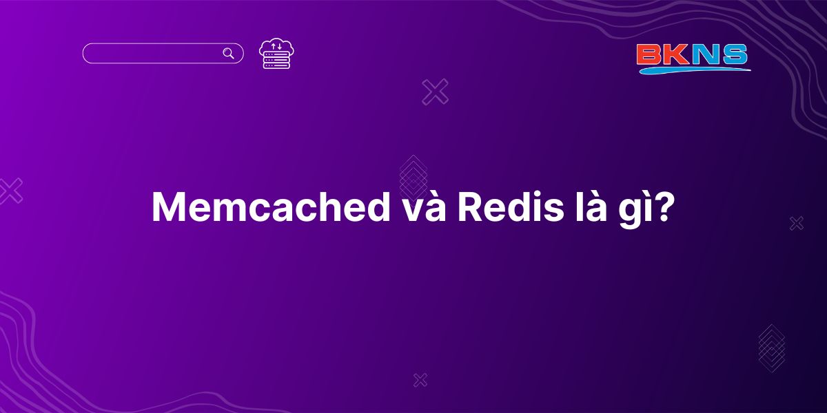 Memcached và Redis là gì