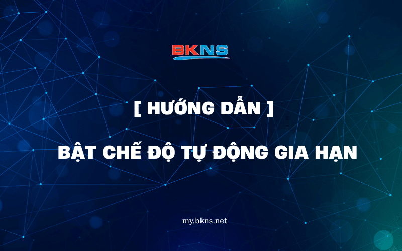 huong-dan-bat-che-do-tu-dong-gia-han